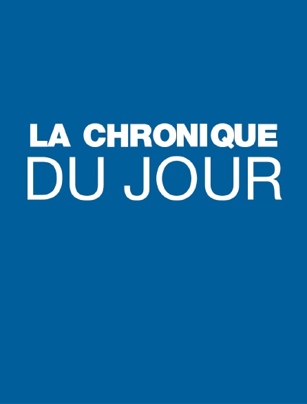 Chroniques du jour