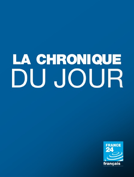 France 24 - Chroniques du jour