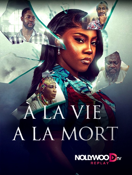 Nollywood Replay - À la vie à la mort