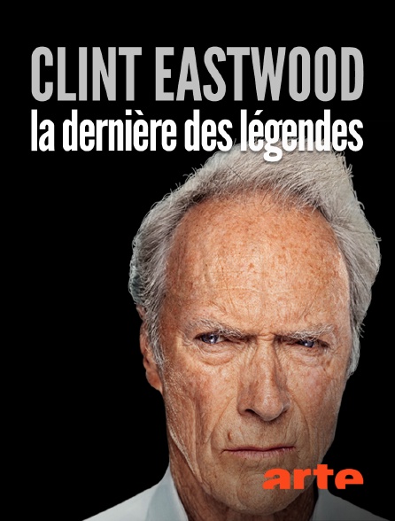Arte - Clint Eastwood, la dernière légende