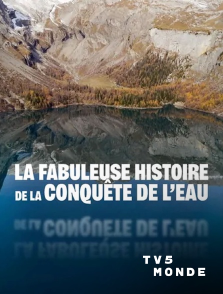 TV5MONDE - La fabuleuse histoire de la conquête de l'eau