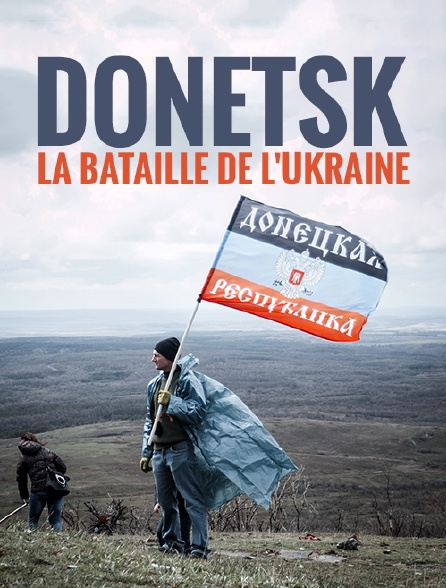 Donetsk, la bataille de l'Ukraine