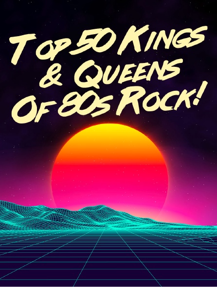 Top 50 Kings & Queens Of 80s Rock!