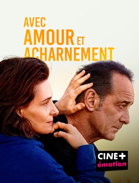 CINE+ Emotion - Avec amour et acharnement