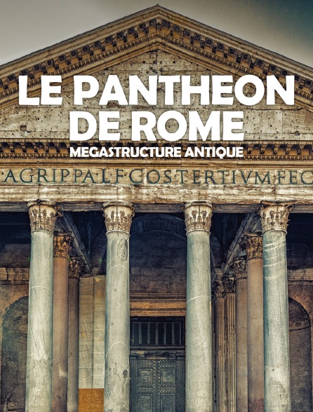 Le Panthéon de Rome : mégastructure antique