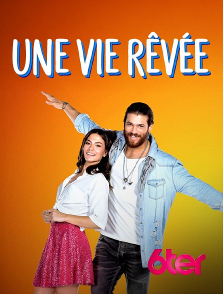 6ter - Une vie rêvée