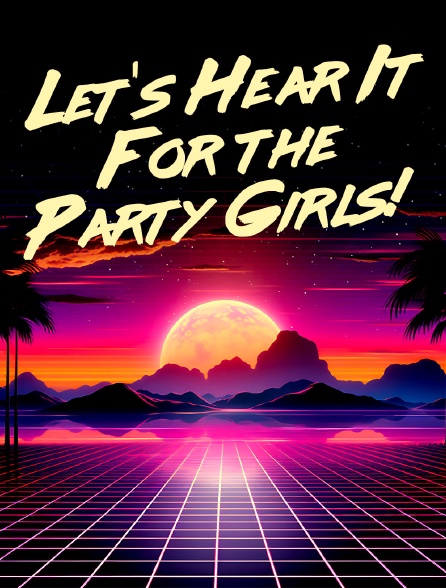 Let's Hear It For the Party Girls!