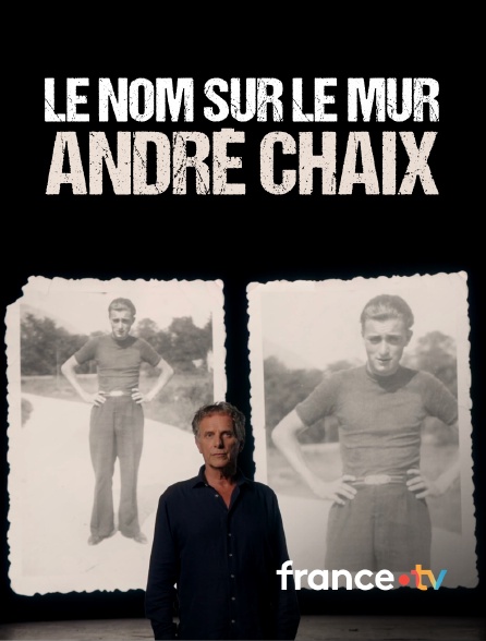 france.tv - Le nom sur le mur, André Chaix