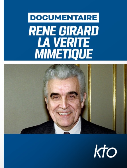 KTO - René Girard, la vérité mimétique