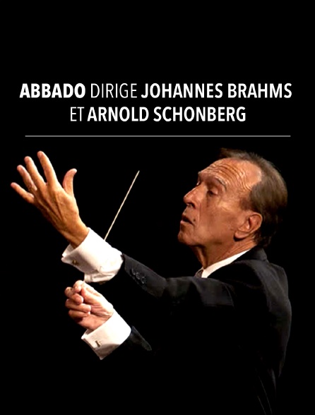 Abbado dirige Johannes Brahms et Arnold Schönberg