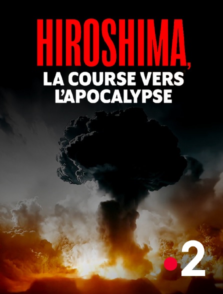 France 2 - Hiroshima, la course vers l'apocalypse