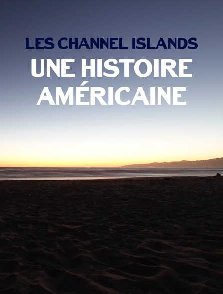 Les Channel Islands, une histoire américaine