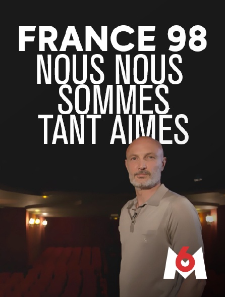 M6 - France 98 : nous nous sommes tant aimés