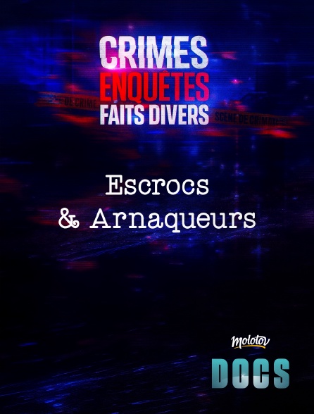 Molotov Channels Docs - Crimes, Enquêtes, Faits Divers : Escrocs & Arnaqueurs