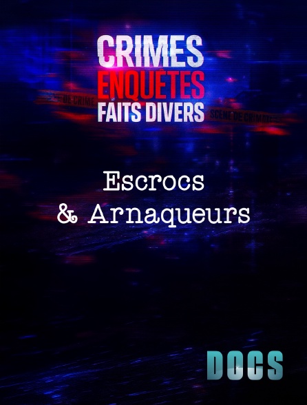 Molotov Channels Docs - Crimes, Enquêtes, Faits Divers : Escrocs & Arnaqueurs