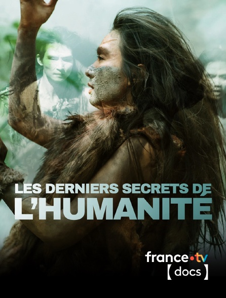 France TV Docs - Les derniers secrets de l'humanité