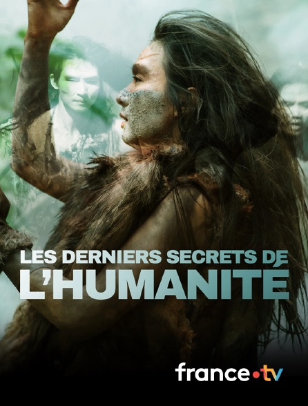 france.tv - Les derniers secrets de l'humanité en replay