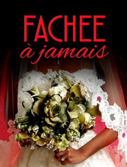 Fachée à jamais