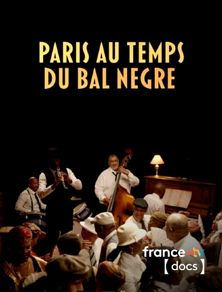 France TV Docs - Paris au temps du Bal Nègre