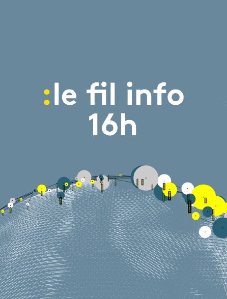 Le fil info 16h