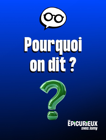 Epicurieux avec Jamy - Pourquoi on dit ?