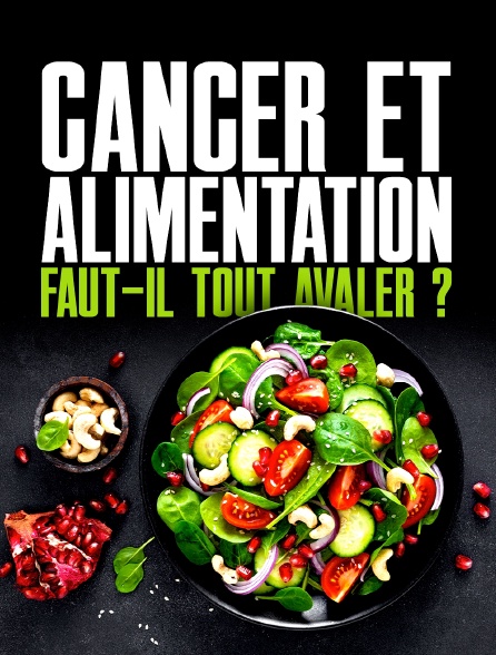 Cancer et alimentation, faut-il tout avaler ?