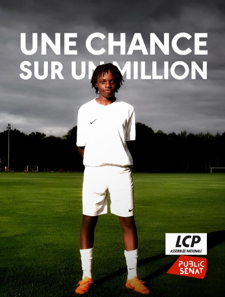 LCP Public Sénat - Une chance sur un million