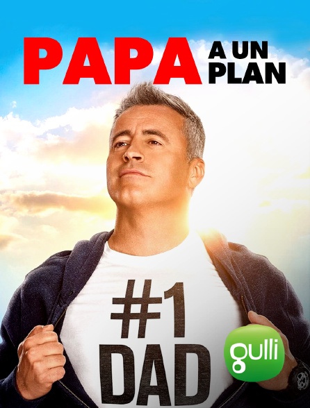 Gulli - Papa a un plan