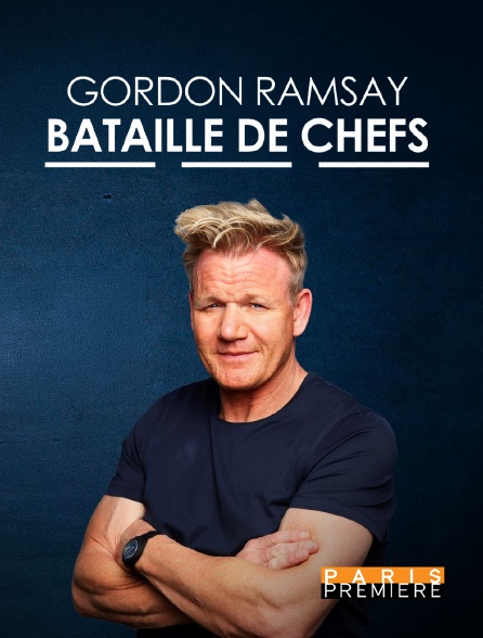 Paris Première - Gordon Ramsay : bataille de chefs