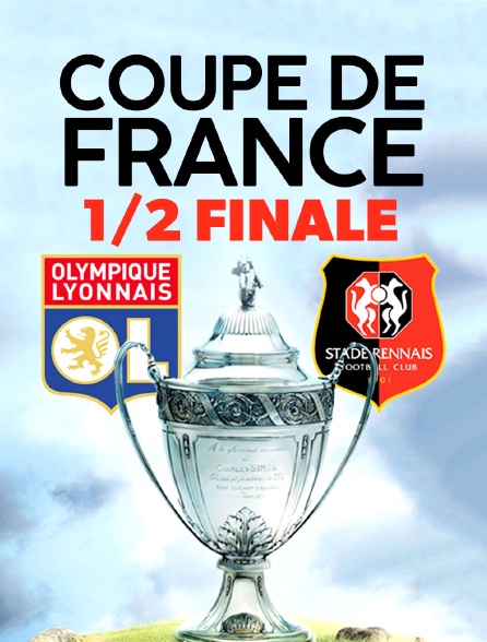 Football - Coupe de France : Lyon (L1) / Rennes (L1)