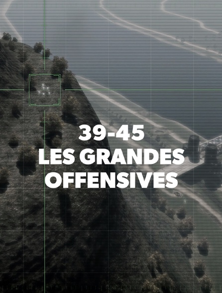 39-45 : Les grandes offensives