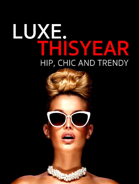 Luxe.Thisyear « Hip, Chic And Trendy »