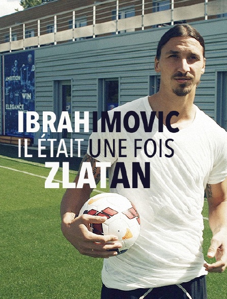 Ibrahimovic : il était une fois Zlatan