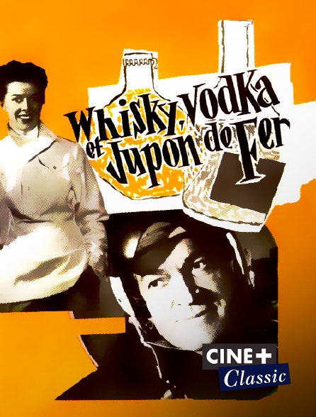 Ciné+ Classic - Whisky, vodka et jupon de fer