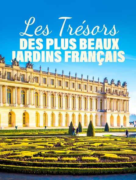 Les trésors des plus beaux jardins français