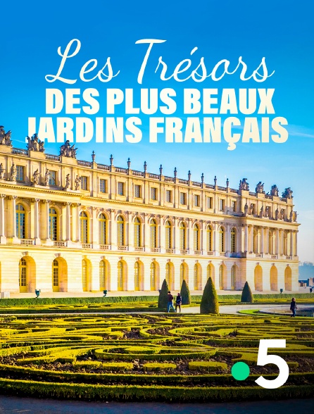 France 5 - Les trésors des plus beaux jardins français
