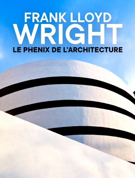 Frank Lloyd Wright : Le phénix de l'architecture