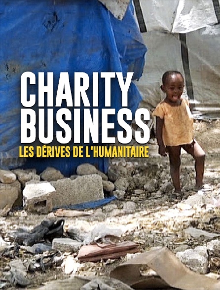 Charity Business : les dérives de l'humanitaire