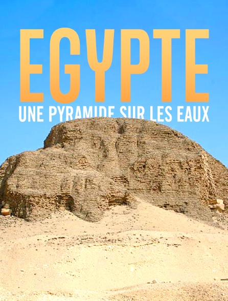 Egypte, une pyramide sur les eaux