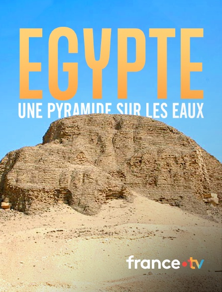 france.tv - Egypte, une pyramide sur les eaux en replay
