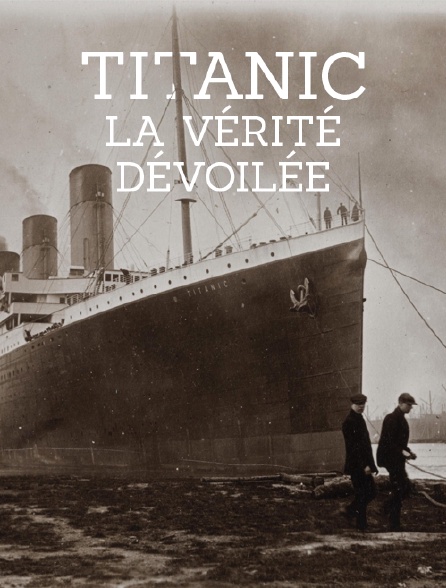 Titanic, la vérité dévoilée