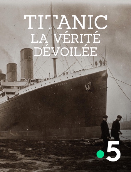 France 5 - Titanic, la vérité dévoilée