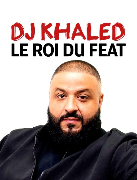 DJ Khaled : le roi du feat