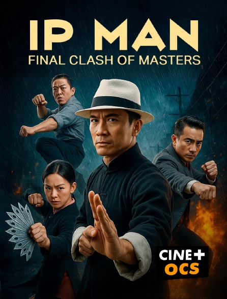 CINÉ Cinéma - Ip Man : Final clash of Masters