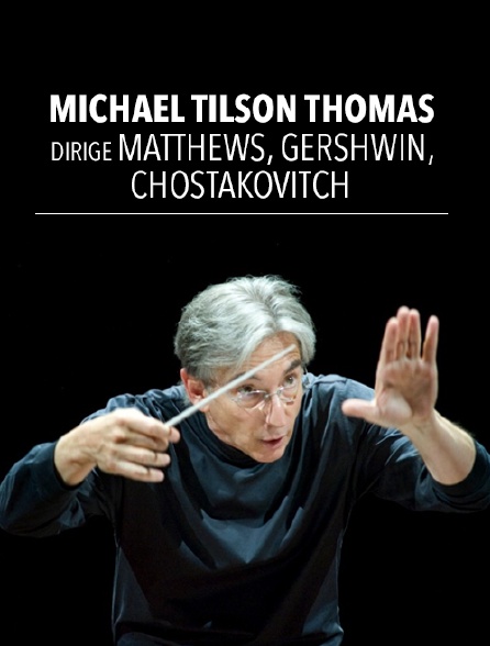 Michael Tilson Thomas dirige Matthews, Gershwin, Chostakovitch