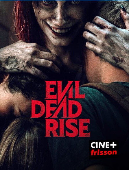 CINE+ Frisson - Evil Dead Rise