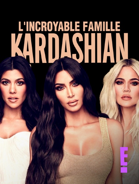 E! - L'incroyable Famille Kardashian