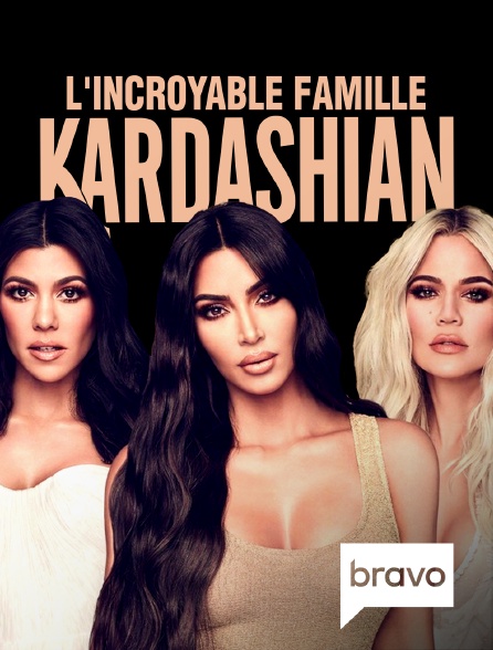 Bravo - L'incroyable Famille Kardashian en replay