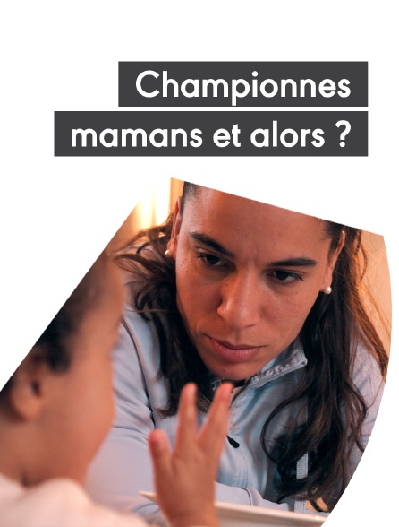Championnes, mamans et alors ?