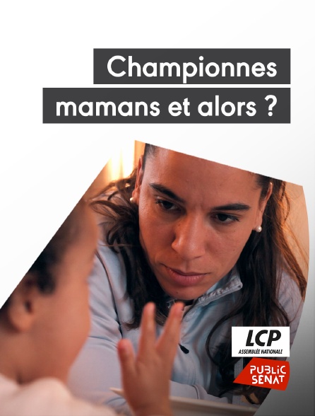 LCP Public Sénat - Championnes, mamans et alors ?